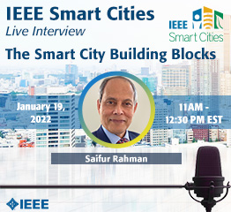Join us at the very special Live interview of the IEEE President-elect Saifur Rahman on January 19th, 2022 at 11 AM EST to talk about The Smart City Building Blocks